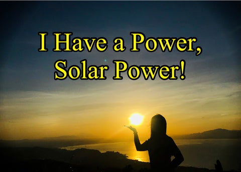 I Have a Power, Solar Power!